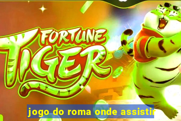 jogo do roma onde assistir