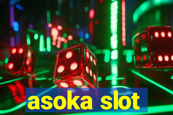 asoka slot