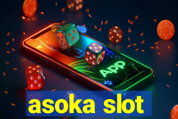 asoka slot