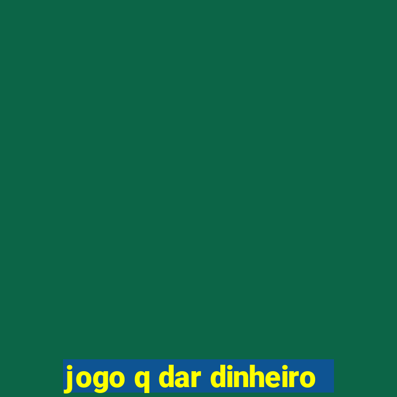 jogo q dar dinheiro