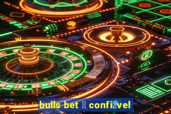 bulls bet 茅 confi谩vel