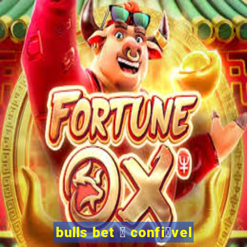 bulls bet 茅 confi谩vel