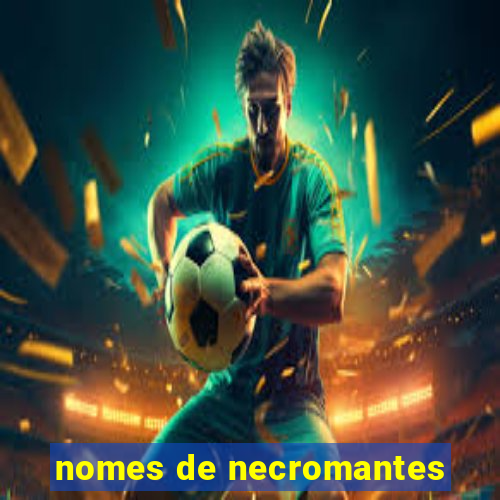 nomes de necromantes