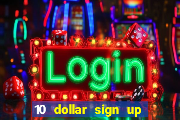 10 dollar sign up bonus casino