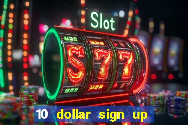 10 dollar sign up bonus casino