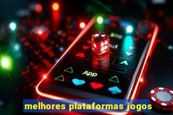 melhores plataformas jogos