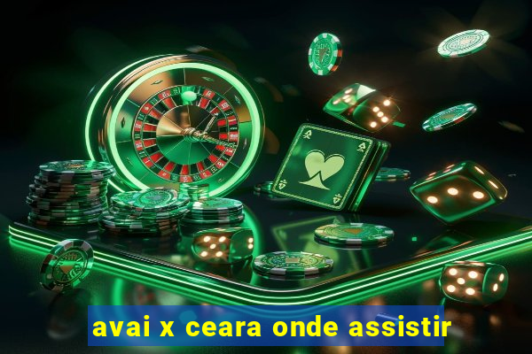 avai x ceara onde assistir