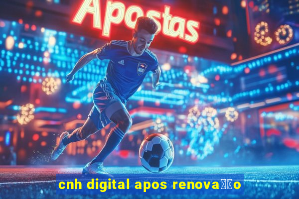 cnh digital apos renova莽茫o