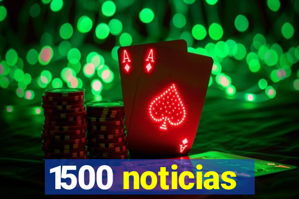 1500 noticias