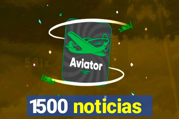 1500 noticias