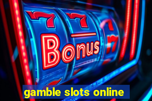 gamble slots online