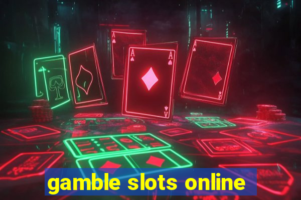 gamble slots online