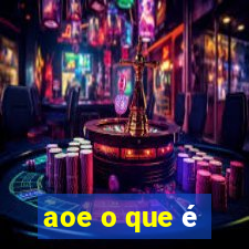 aoe o que é