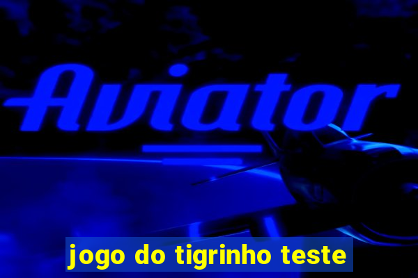 jogo do tigrinho teste