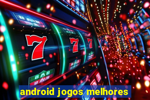 android jogos melhores