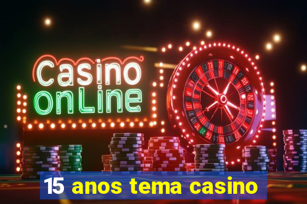 15 anos tema casino