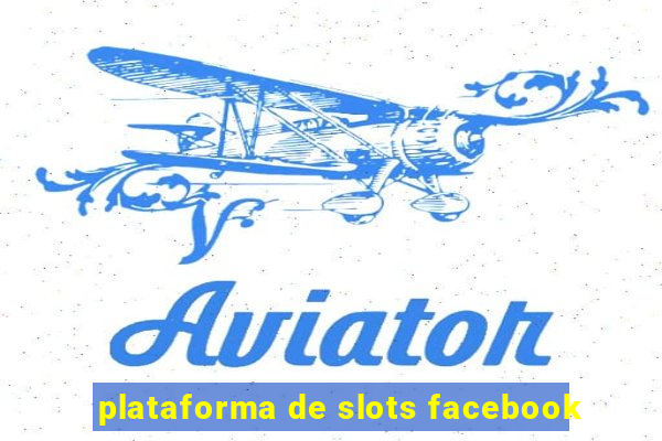 plataforma de slots facebook