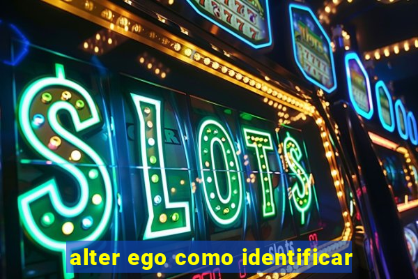 alter ego como identificar