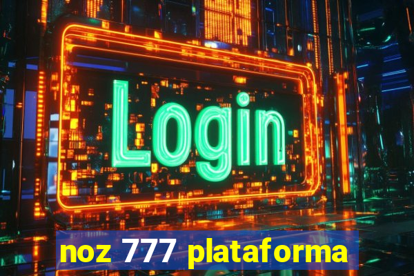 noz 777 plataforma