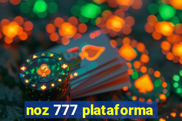 noz 777 plataforma