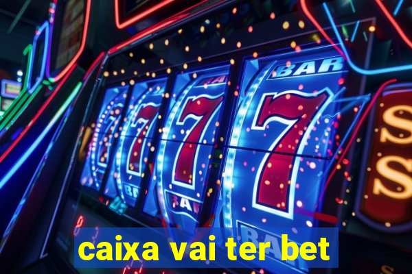 caixa vai ter bet