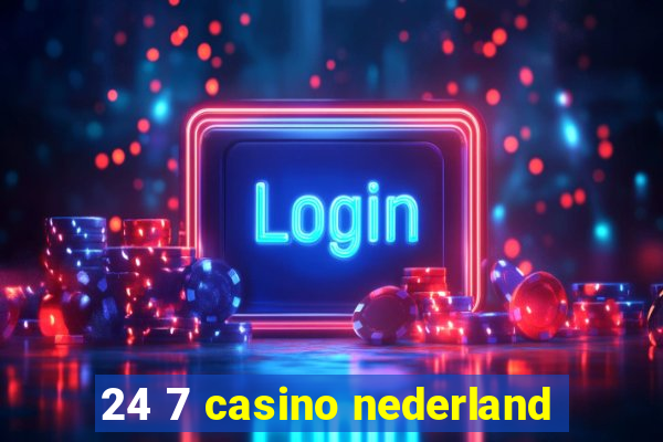 24 7 casino nederland