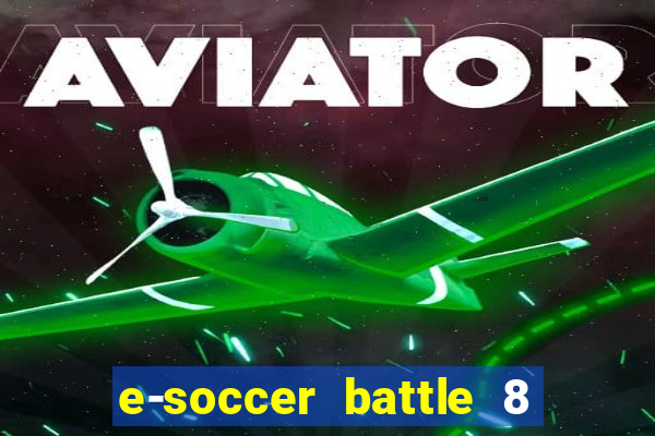 e-soccer battle 8 minutos tabela