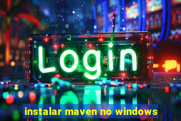 instalar maven no windows