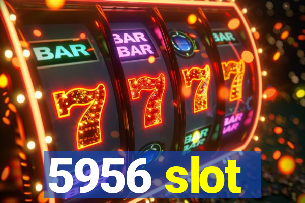 5956 slot