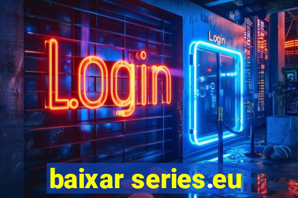 baixar series.eu