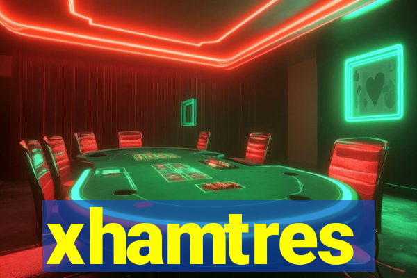 xhamtres