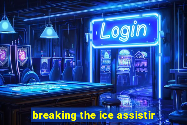 breaking the ice assistir