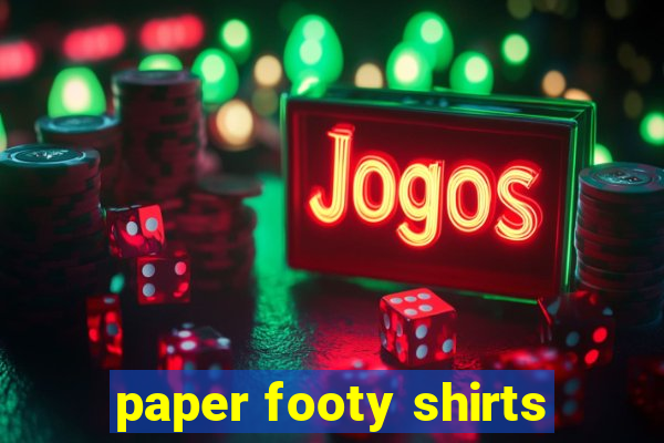 paper footy shirts