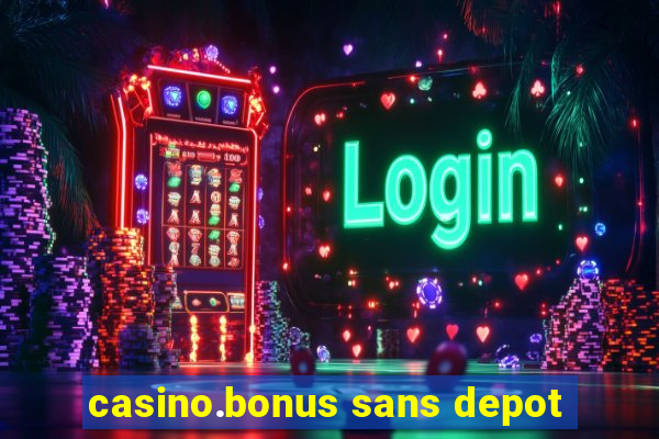 casino.bonus sans depot