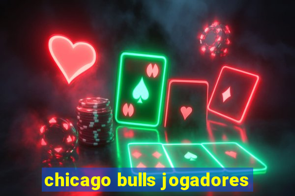 chicago bulls jogadores