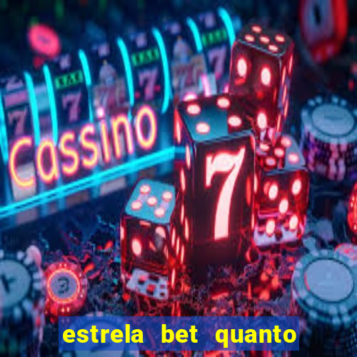 estrela bet quanto pode sacar