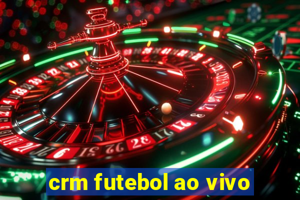 crm futebol ao vivo