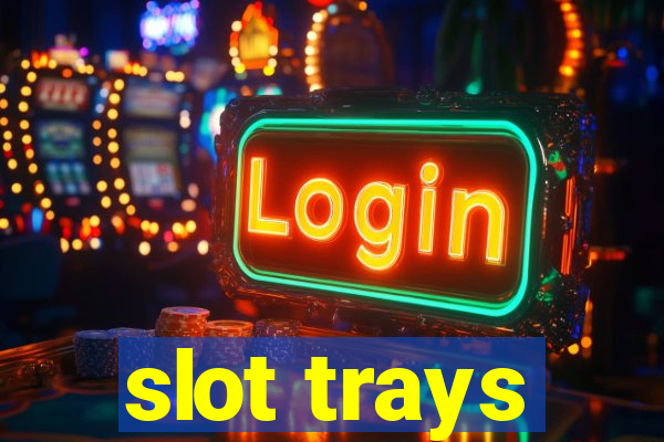 slot trays