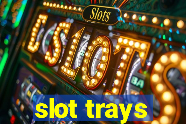 slot trays