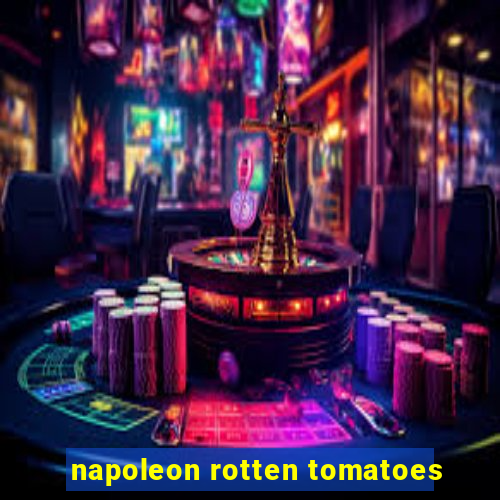 napoleon rotten tomatoes