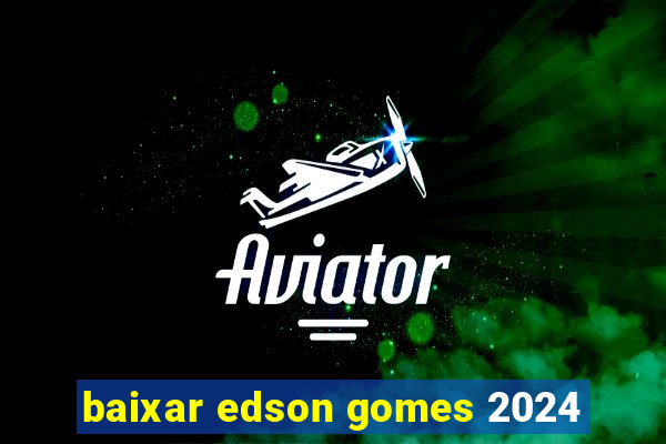 baixar edson gomes 2024