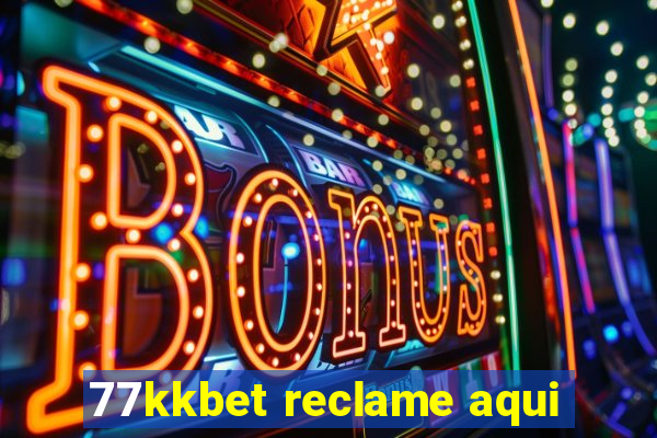 77kkbet reclame aqui