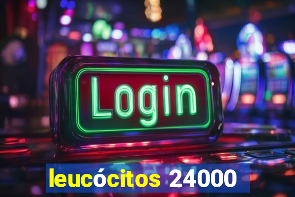 leucócitos 24000