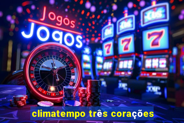 climatempo três corações