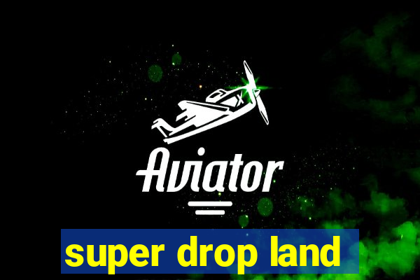 super drop land