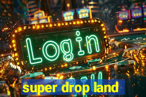 super drop land