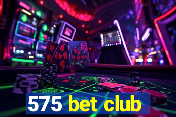 575 bet club