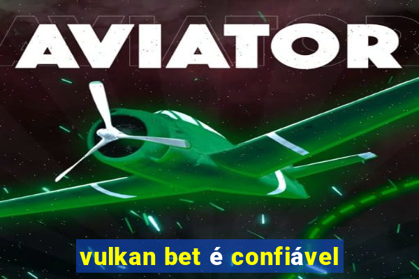 vulkan bet é confiável