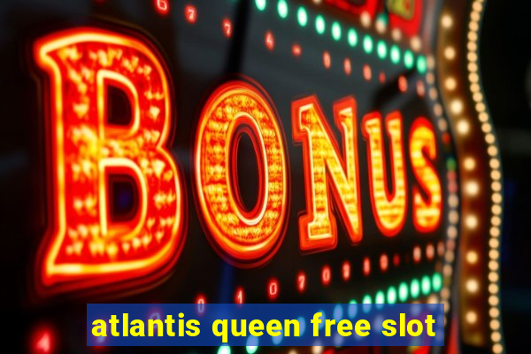 atlantis queen free slot