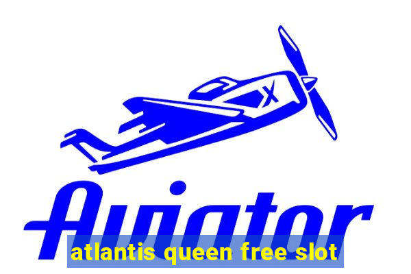 atlantis queen free slot